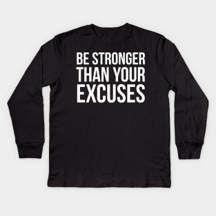 Be Stronger Than Your Excuses Kids Long Sleeve T-Shirt